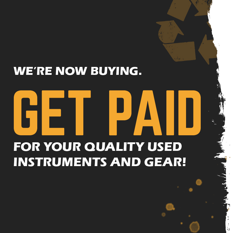 We’re buying your quality USED instruments and gear!